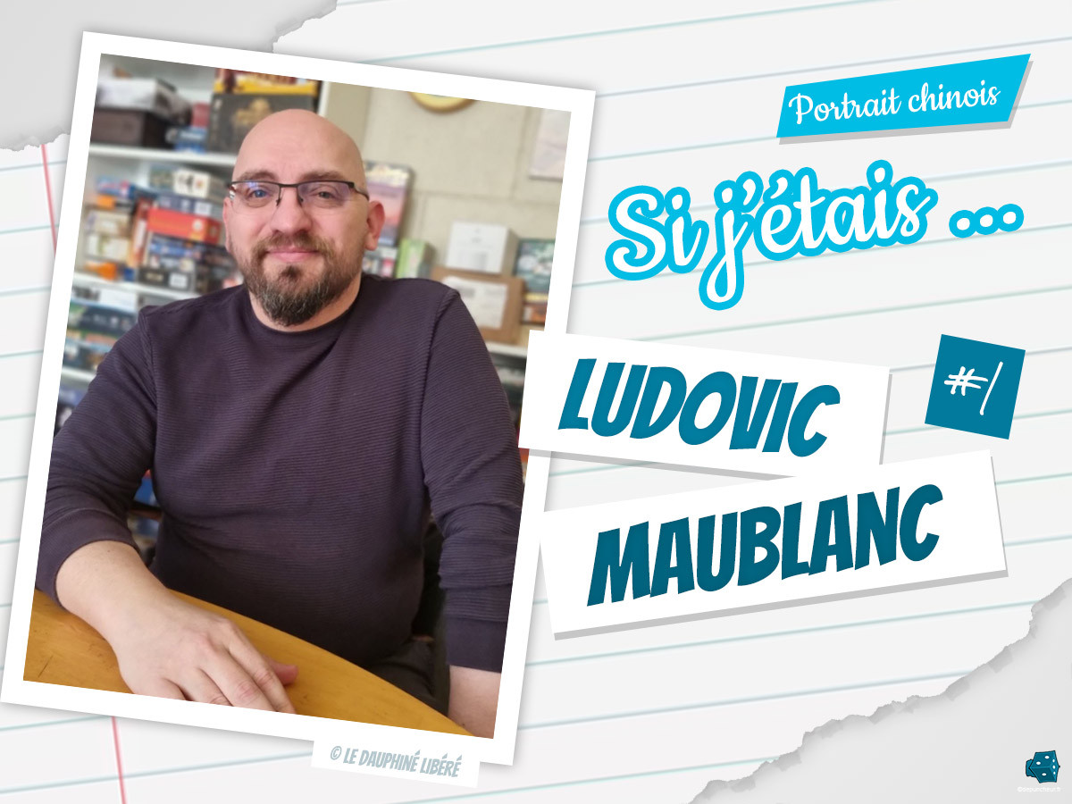 Si j'étais ... Ludovic Maublanc (#1)
