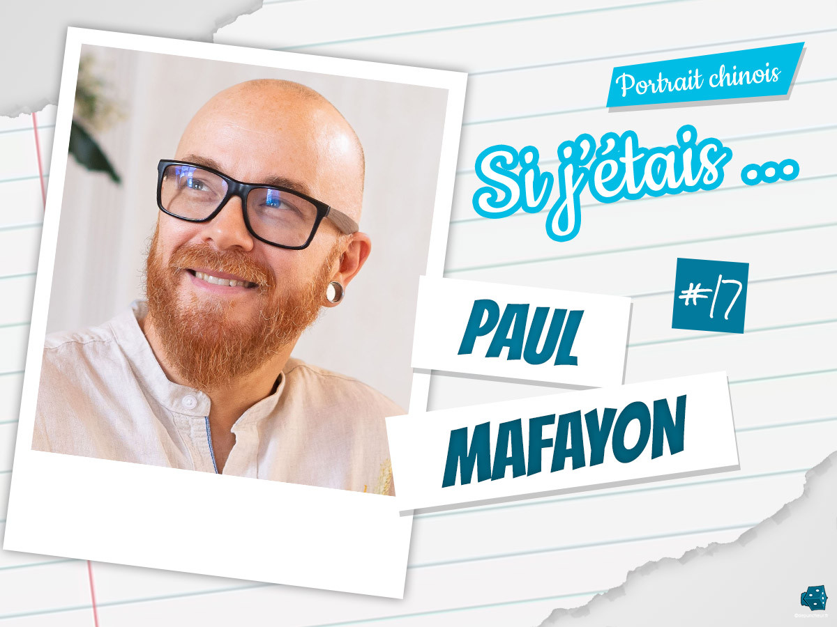 Si j'étais ... Paul Mafayon (#17)
