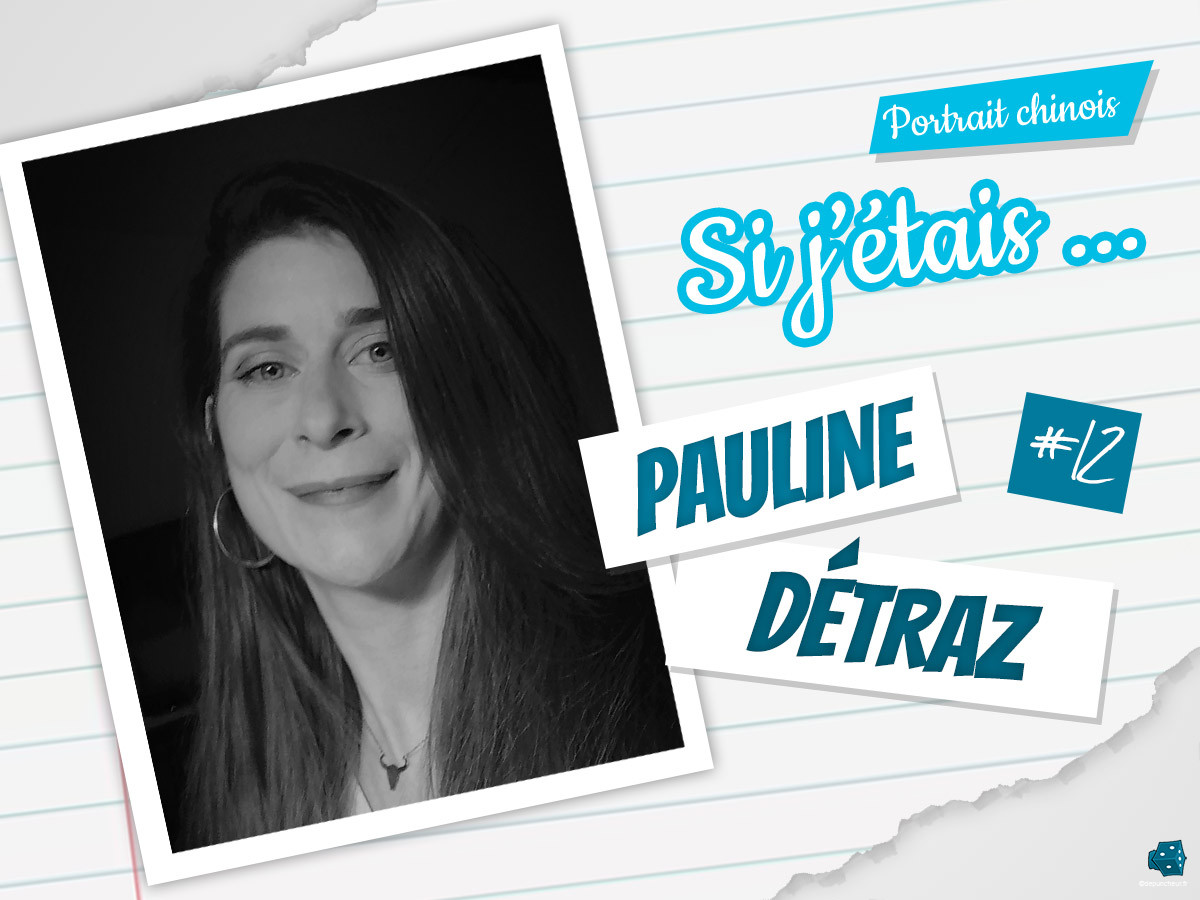 Si j'étais ... Pauline Détraz (#12)