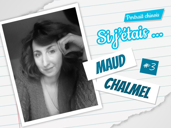 Si j\'étais ... Maud Chalmel (#3)
