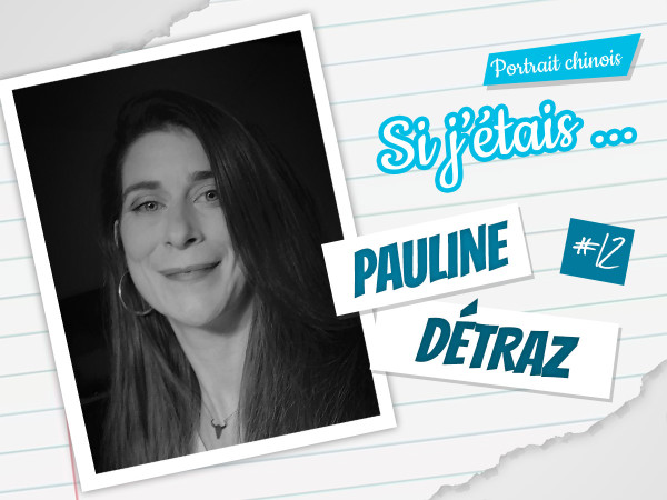 Si j\'étais ... Pauline Détraz (#12)