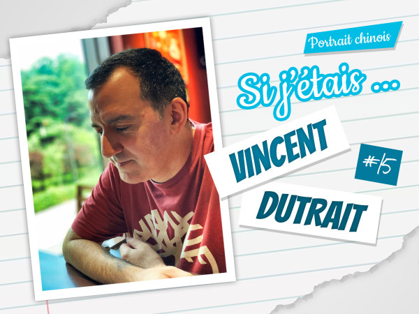 Si j\'étais ... Vincent Dutrait (#15)